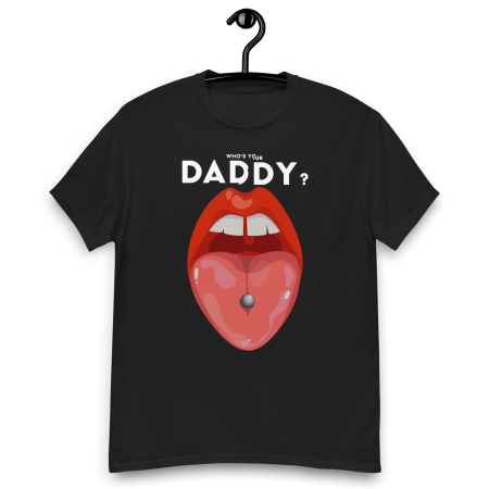 Who is your daddy -  T-shirt